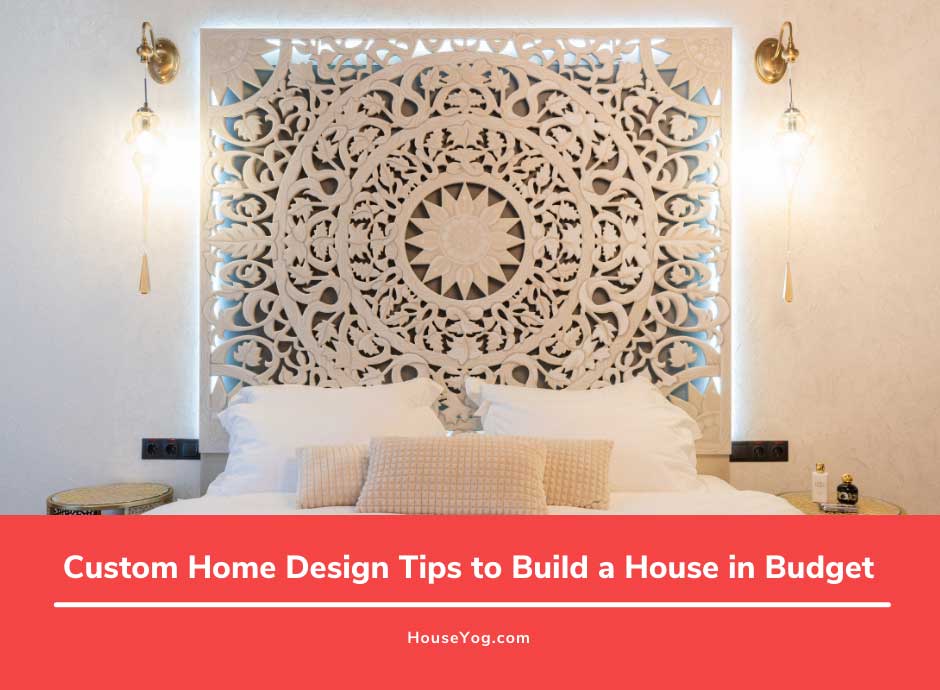 Custom Home Design Tips to Build a House in Budget