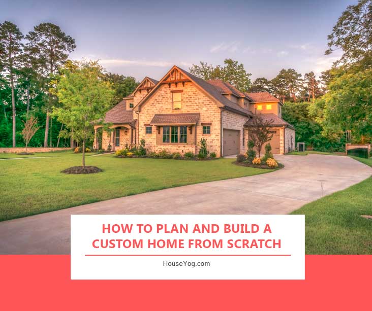How to Plan and Build a Custom Home from Scratch