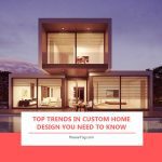Top Trends in Custom Home Design You Need to Know