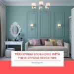 Transform Your Home with These Stylish Decor Tips